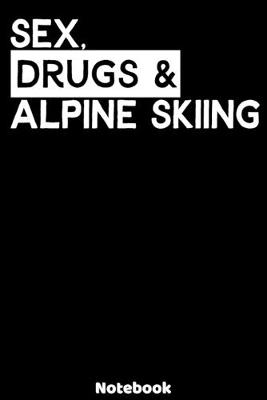 Book cover for Sex, Drugs and Alpine Skiing Notebook