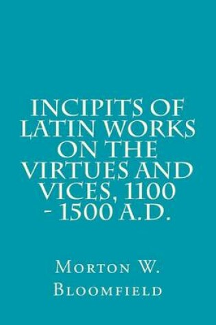 Cover of Incipits of Latin Works on the Virtues and Vices, 1100 - 1500 A.D.