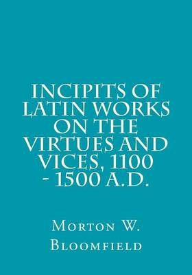 Book cover for Incipits of Latin Works on the Virtues and Vices, 1100 - 1500 A.D.