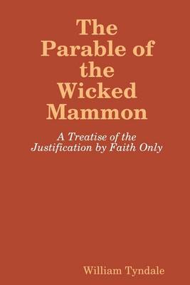 Book cover for The Parable of the Wicked Mammon: The Treatise of the Justification by Faith Only