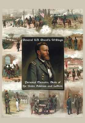 Book cover for General U.S. Grant's Writings (Complete and Unabridged Including His Personal Memoirs, State of the Union Address and Letters of Ulysses S. Grant to H