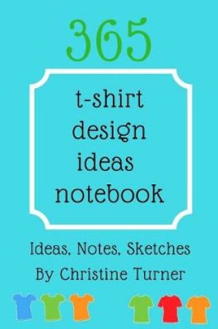 Cover of 365 T-shirt Design Ideas Notebook