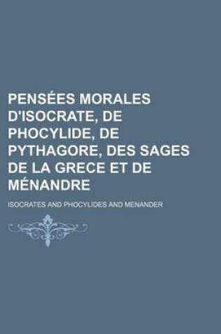 Cover of Pensees Morales D'Isocrate, de Phocylide, de Pythagore, Des Sages de La Grece Et de Menandre