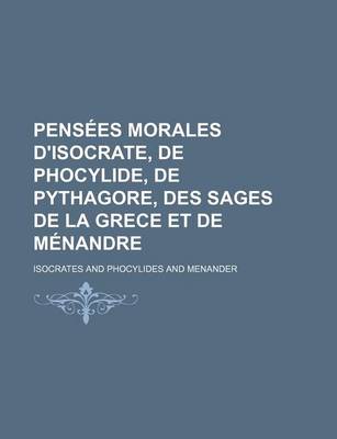 Book cover for Pensees Morales D'Isocrate, de Phocylide, de Pythagore, Des Sages de La Grece Et de Menandre