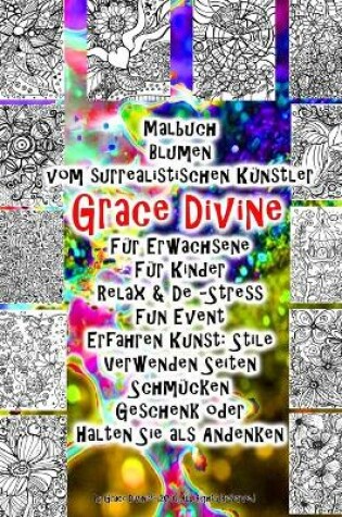 Cover of Malbuch Blumen vom surrealistischen Künstler Grace Divine Für Erwachsene Für Kinder Relax & De -Stress Fun Event Erfahren Kunst