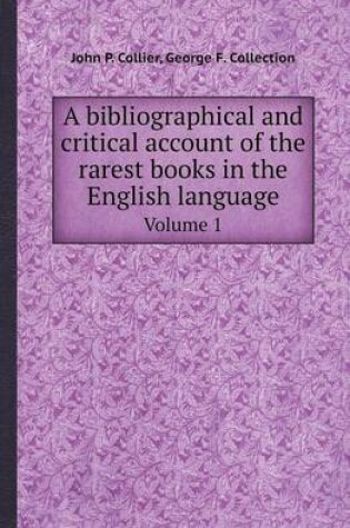 Cover of A Bibliographical and Critical Account of the Rarest Books in the English Language Volume 1