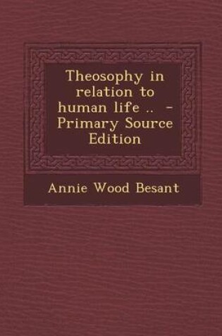 Cover of Theosophy in Relation to Human Life .. - Primary Source Edition