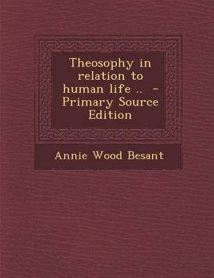 Book cover for Theosophy in Relation to Human Life .. - Primary Source Edition