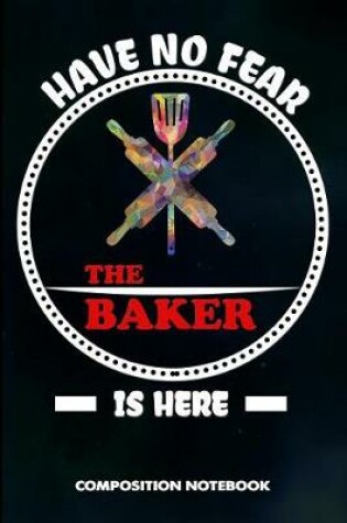 Cover of Have No Fear the Baker Is Here