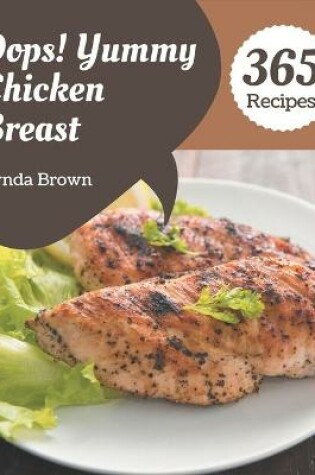 Cover of Oops! 365 Yummy Chicken Breast Recipes