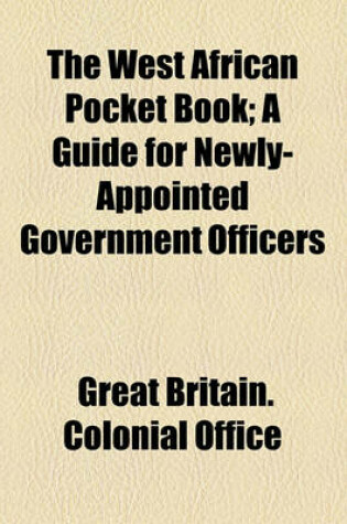 Cover of The West African Pocket Book; A Guide for Newly-Appointed Government Officers