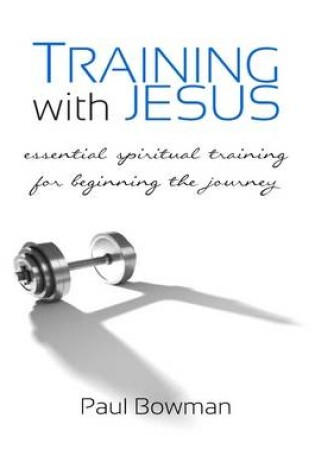 Cover of Training with Jesus: Essential Spiritual Training for Beginning the Journey