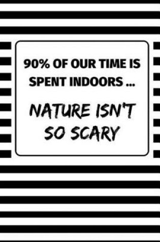 Cover of 90% Of Our Time Is Spent Indoors ... Nature Isn't So Scary