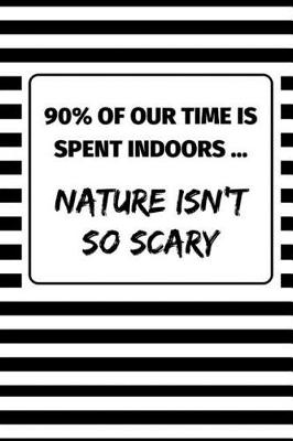Book cover for 90% Of Our Time Is Spent Indoors ... Nature Isn't So Scary