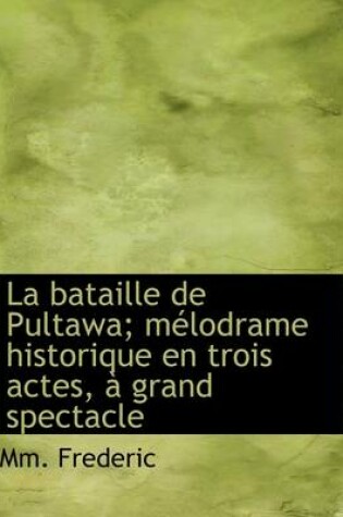 Cover of La Bataille de Pultawa; Melodrame Historique En Trois Actes, a Grand Spectacle