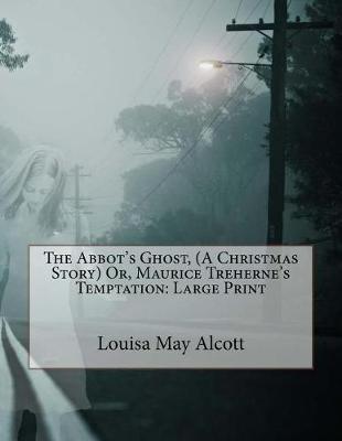 Book cover for The Abbot's Ghost, (A Christmas Story) Or, Maurice Treherne's Temptation