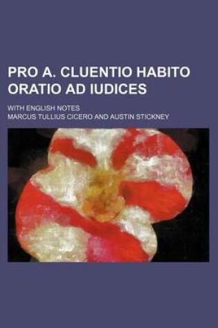 Cover of Pro A. Cluentio Habito Oratio Ad Iudices; With English Notes