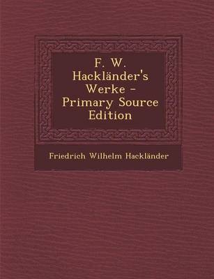 Book cover for F. W. Hacklander's Werke - Primary Source Edition