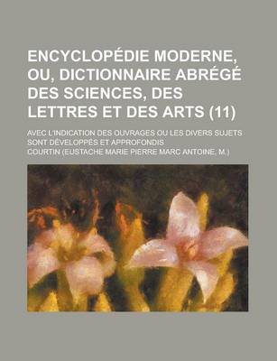 Book cover for Encyclopedie Moderne, Ou, Dictionnaire Abrege Des Sciences, Des Lettres Et Des Arts; Avec L'Indication Des Ouvrages Ou Les Divers Sujets Sont Developpes Et Approfondis (11)