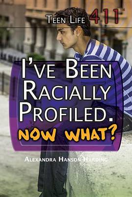 Book cover for I've Been Racially Profiled. Now What?