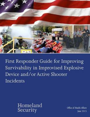 Book cover for First Responder Guide for Improving Survivability in Improvised Explosive Device and/or Active Shooter Incidents