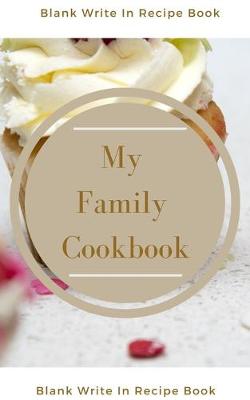 Book cover for My Family Cookbook - Blank Write In Recipe Book - Includes Sections For Ingredients Directions And Prep Time.