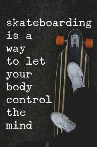 Cover of Skateboarding Is a Way to Let Your Body Control the Mind