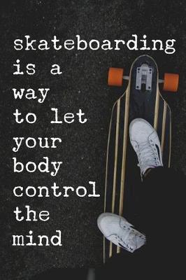 Book cover for Skateboarding Is a Way to Let Your Body Control the Mind