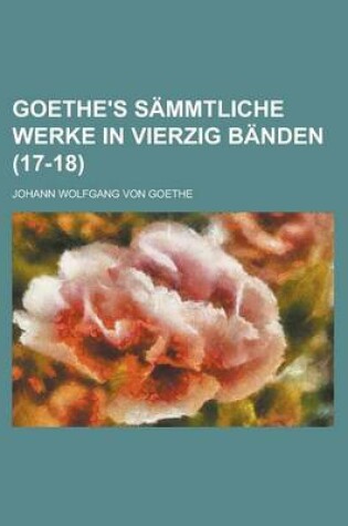 Cover of Goethe's Sammtliche Werke in Vierzig Banden (17-18 )