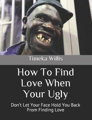 Book cover for How To Find Love When Your Ugly