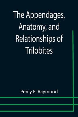 Book cover for The Appendages, Anatomy, and Relationships of Trilobites