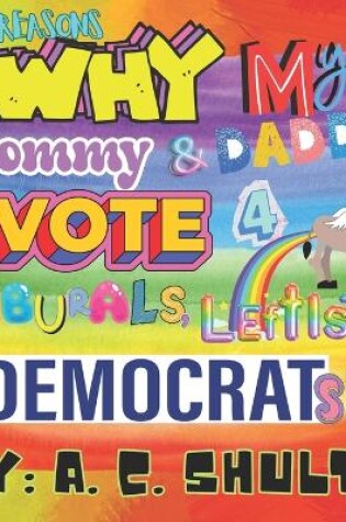 Cover of 10 Reasons Why My Mommy and Daddy Vote 4 Liburals, Leftists, and Democrats.