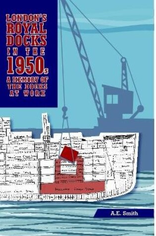 Cover of London's Royal Docks in the 1950s: A Memory of the Docks at Work