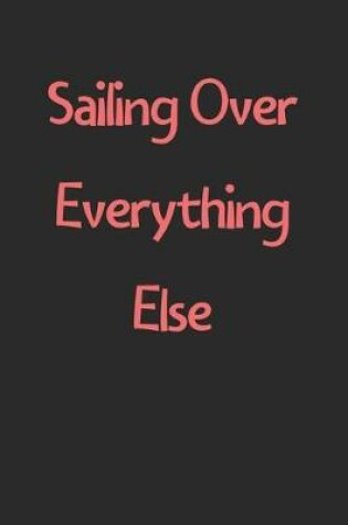 Cover of Sailing Over Everything Else