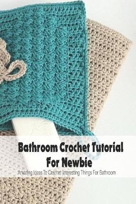 Book cover for Bathroom Crochet Tutorial For Newbie