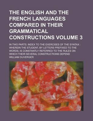 Book cover for The English and the French Languages Compared in Their Grammatical Constructions; In Two Parts. Index to the Exercises of the Syntax