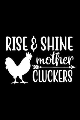 Book cover for Rise & Shine Mother Cluckers�