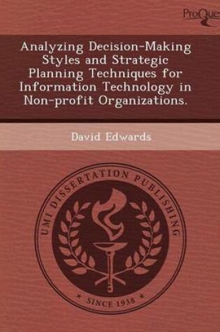 Cover of Analyzing Decision-Making Styles and Strategic Planning Techniques for Information Technology in Non-Profit Organizations