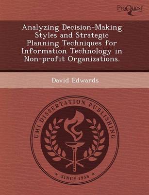 Book cover for Analyzing Decision-Making Styles and Strategic Planning Techniques for Information Technology in Non-Profit Organizations