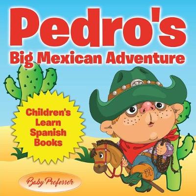 Cover of Pedro's Big Mexican Adventure Children's Learn Spanish Books