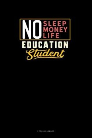 Cover of No Sleep. No Money. No Life. Education Student
