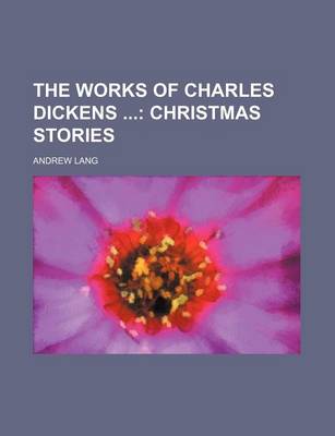 Book cover for The Works of Charles Dickens (Volume 32); Christmas Stories