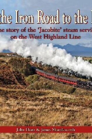 Cover of On the Iron Road to the Isles: The Story of the 'Jacobite' Steam Service on the West Highland Line