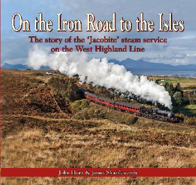 Book cover for On the Iron Road to the Isles: The Story of the 'Jacobite' Steam Service on the West Highland Line