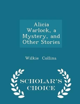 Book cover for Alicia Warlock, a Mystery, and Other Stories - Scholar's Choice Edition