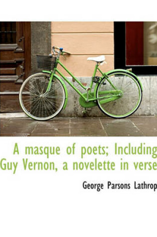 Cover of A Masque of Poets; Including Guy Vernon, a Novelette in Verse