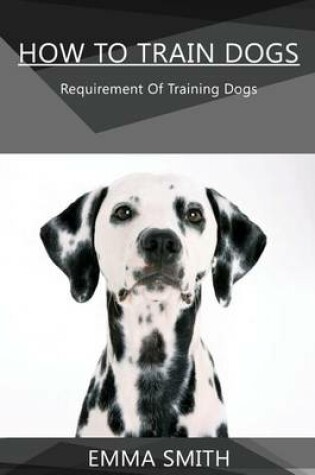 Cover of How to Train Dogs