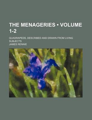 Book cover for The Menageries (Volume 1-2); Quadrapeds, Described and Drawn from Living Subjects