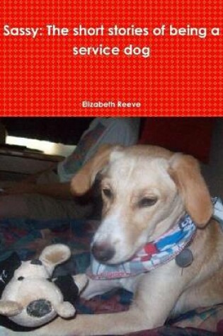 Cover of Sassy: The Short Stories Of Being A Service Dog