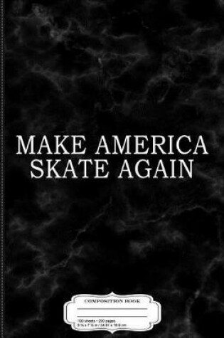 Cover of Make America Skate Again Composition Notebook